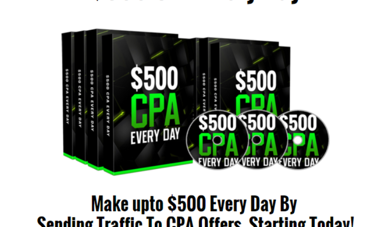 $500 CPA Every Day All you need to do is direct this traffic to your own affiliate link or website, and you’re in the money zone.